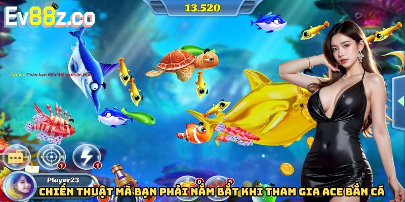 Chiến thuật mà bạn phải nắm bắt khi tham gia Ace bắn cá