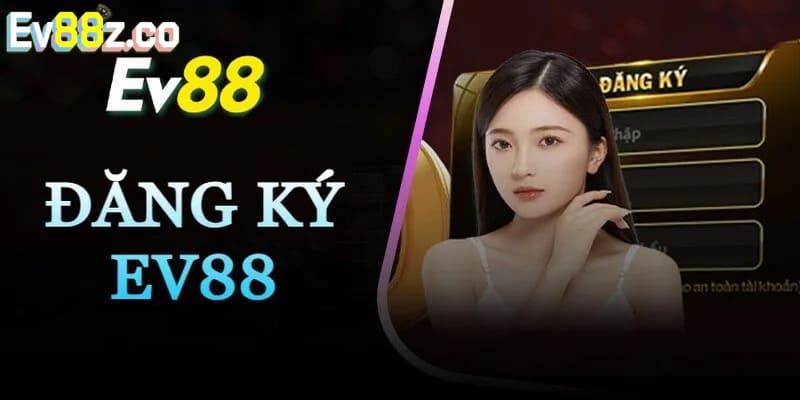 Vài vấn đề cần chú ý khi tạo account EV88