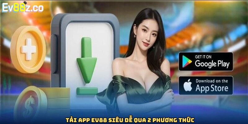 Tải app EV88 siêu dễ qua 2 phương thức