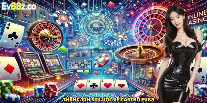 Thông tin sơ lược về casino EV88