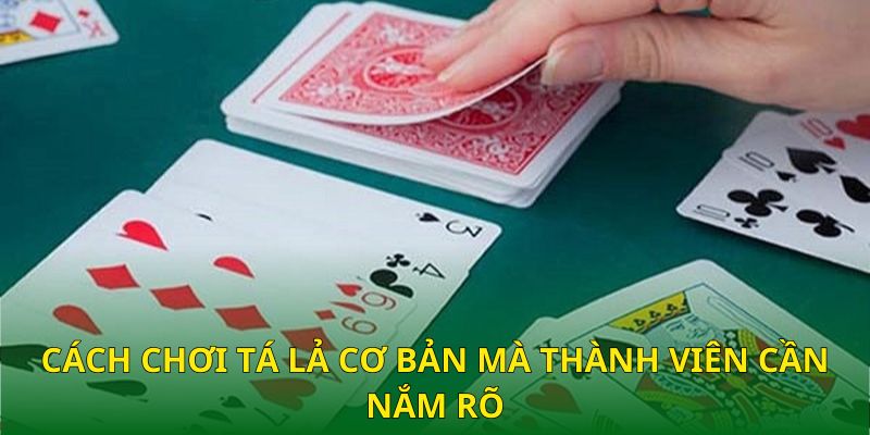 Cách chơi Tá Lả cơ bản mà thành viên cần nắm rõ