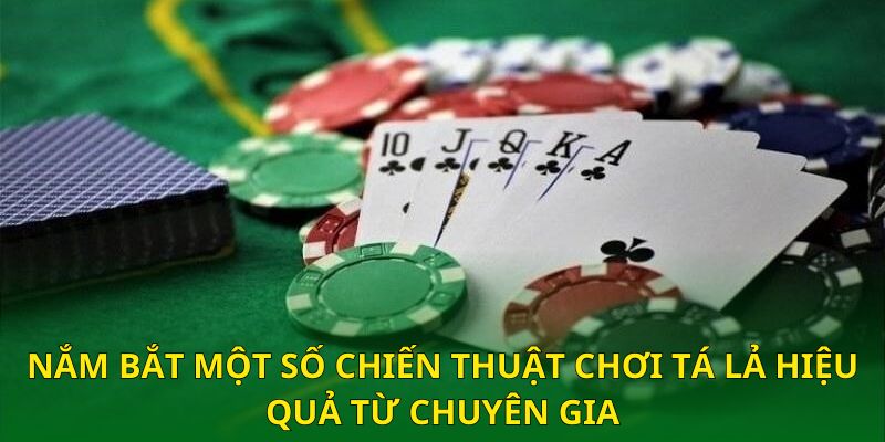 Nắm bắt một số chiến thuật chơi Tá Lả hiệu quả từ chuyên gia