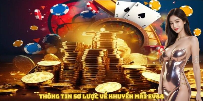 Thông tin sơ lược về khuyến mãi EV88