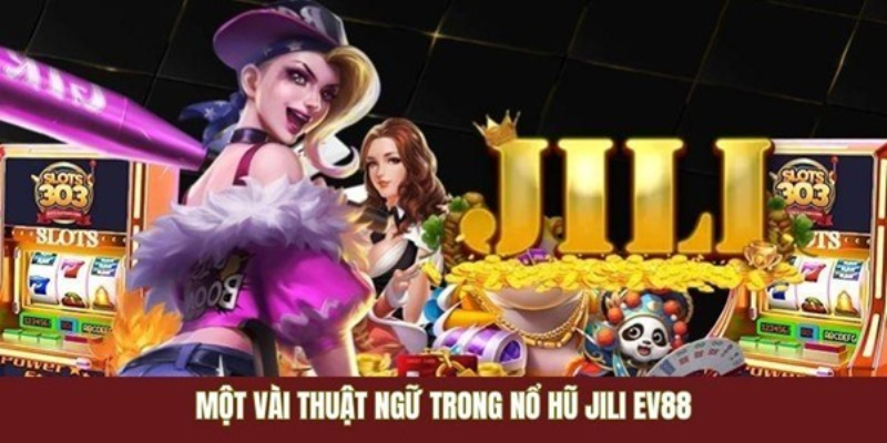 Những thuật ngữ trong nổ hũ Jili EV88
